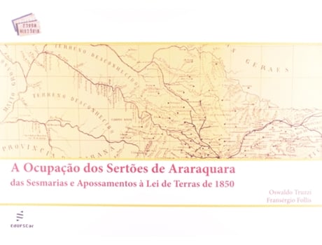 Livro A Ocupação Dos Sertões De Araraquara Das Sesmarias E Apossamentos À Lei De Terras De 1850 de Oswaldo Truzzi | Fransergio Follis (Português)