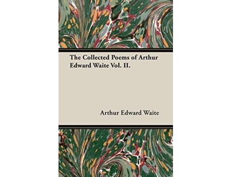 Livro The Collected Poems of Arthur Edward Waite Vol II de Arthur Edward Waite (Inglês)