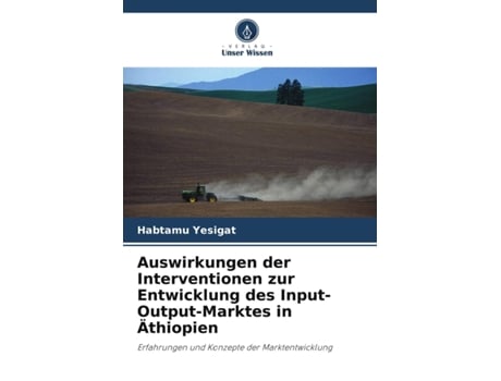 Livro Auswirkungen der Interventionen zur Entwicklung des InputOutputMarktes in Äthiopien German Edition de Habtamu Yesigat (Alemão)