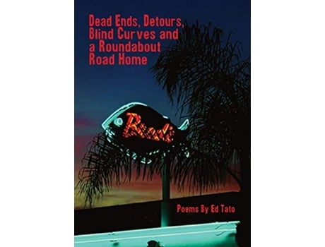 Livro Dead Ends Detours Blind Curves and a Roundabout Road Home de Ed Tato (Inglês)