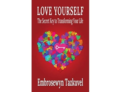 Livro Love Yourself The Secret Key to Transforming Your Life de Embrosewyn Tazkuvel (Inglês)