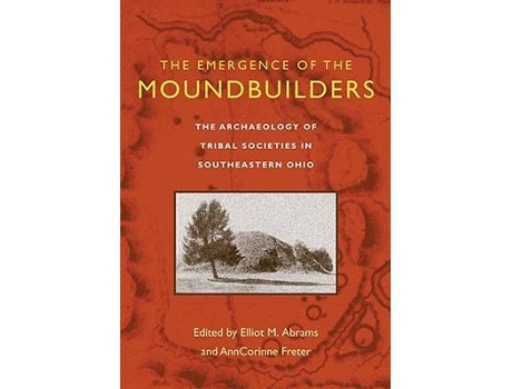 Livro the emergence of the moundbuilders de edited by elliot m abrams , edited by anncorinne freter (inglês)