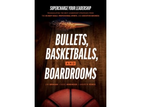 Livro Bullets, Basketballs, and Boardrooms de Jim Brogan, Dave Hubinger et al. (Inglês - Capa Dura)