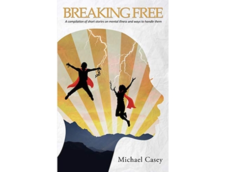 Livro Breaking Free A compilation of short stories on mental illness and ways to handle them de Michael Casey (Inglês)