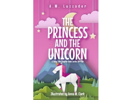 Livro The Princess and the Unicorn A Fairy Tale Chapter Book Series for Kids de Am Luzzader (Inglês)