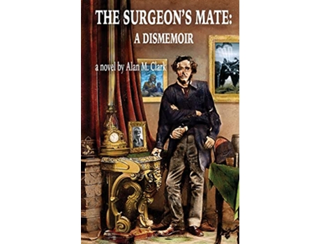 Livro The Surgeons Mate A Dismemoir de Alan M Clark (Inglês)