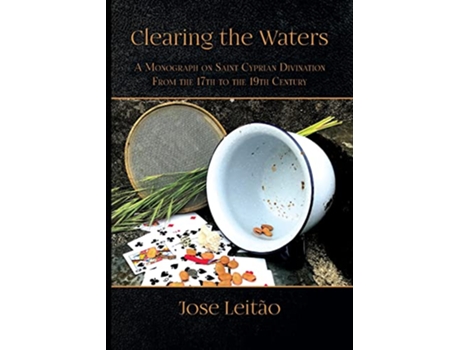 Livro Clearing the Waters A Monograph on Saint Cyprian Divination from the 17th to the 19th Century de José Leitão (Inglês)