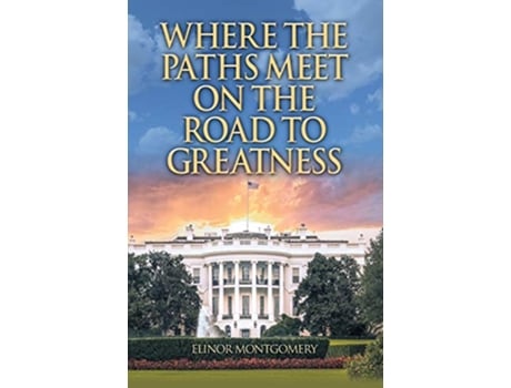 Livro Where the Paths Meet on the Road to Greatness de Elinor Montgomery (Inglês)