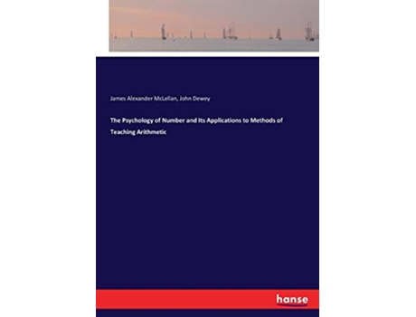 Livro The Psychology of Number and Its Applications to Methods of Teaching Arithmetic de James Alexander Mclellan John Dewey (Inglês)