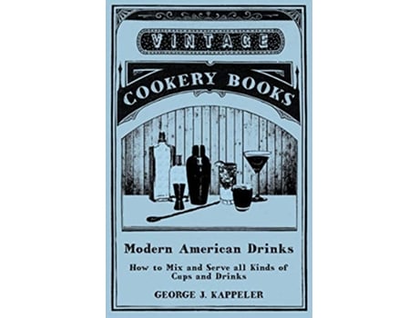 Livro Modern American Drinks How to Mix and Serve all Kinds of Cups and Drinks de George J Kappeler (Inglês)