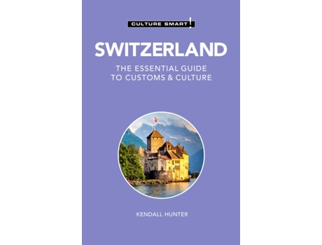 Livro switzerland - culture smart! de kendall hunter (inglês)