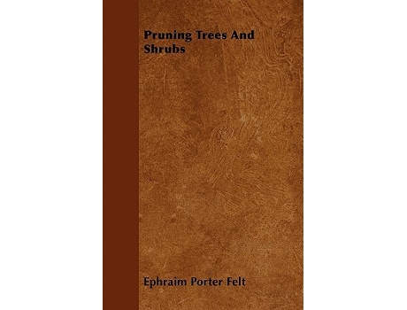 Livro Pruning Trees and Shrubs de Ephraim Porter Felt (Inglês)