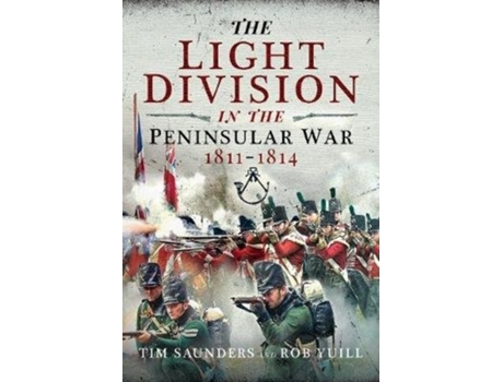 Livro the light division in the peninsular war, 1811-1814 de tim saunders,rob yuill (inglês)