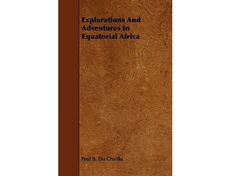 Livro Explorations And Adventures In Equatorial Africa de Paul B Du Chaillu (Inglês)