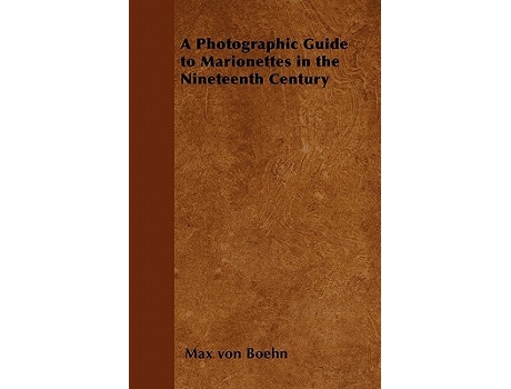 Livro A Photographic Guide to Marionettes in the Nineteenth Century de Max Von Boehn (Inglês)