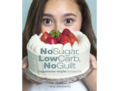 Livro no sugar, low carb, no guilt japanese-style desserts de hisae sakamoto (inglês)