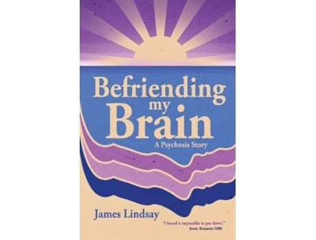 Livro Befriending My Brain A Psychosis Story de James Lindsay (Inglês)