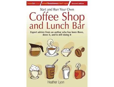 Livro Start and Run Your Own Coffee Shop and Lunch Bar 2nd edition How to Small Business Startups de Heather Lyon (Inglês)