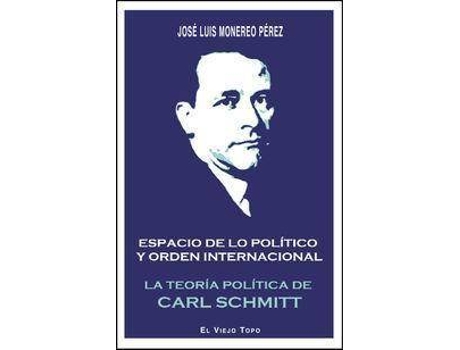 Livro Espacio de lo político y orden internacional : la teoría política de Carl Schmitt de Jose Luis Monereo Perez (Espanhol)