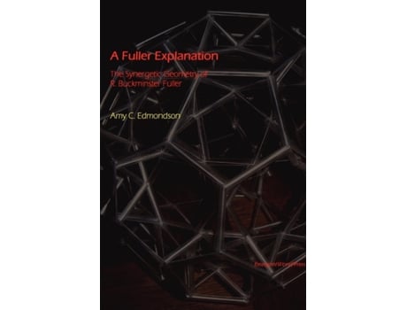 Livro A Fuller Explanation The Synergetic Geometry of R Buckminster Fuller de Amy Edmondson (Inglês)