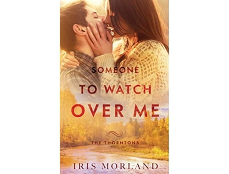 Livro Someone to Watch Over Me The Thorntons Book 5 de Iris Morland (Inglês)