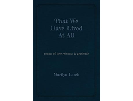 Livro That We Have Lived At All poems of love witness gratitude de Marilyn Lerch (Inglês)