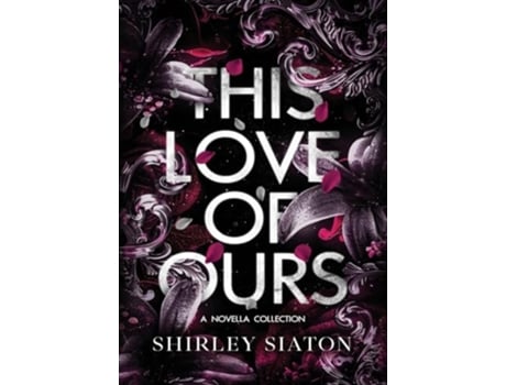 Livro This Love of Ours de Shirley Siaton (Inglês - Capa Dura)