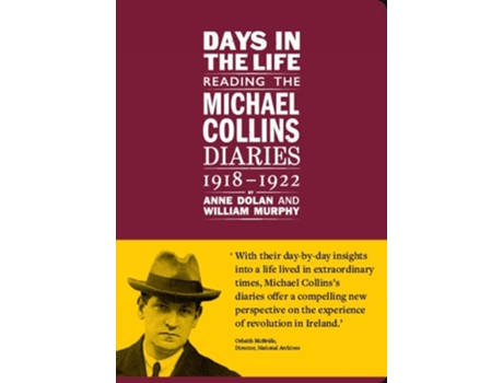 Livro Days in the life Reading the Michael Collins Diaries 1918-1922 de Anne Dolan e William Murphy (Inglês - Capa Dura)