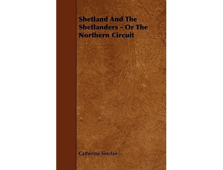 Livro Shetland and the Shetlanders Or the Northern Circuit de Catherine Sinclair (Inglês)