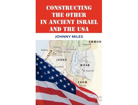 Livro Constructing the Other in Ancient Israel and the USA Bible in the Modern World de Johnny Miles (Inglês)