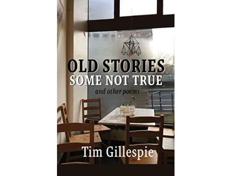 Livro Old Stories Some Not True and other poems de Tim Gillespie (Inglês)