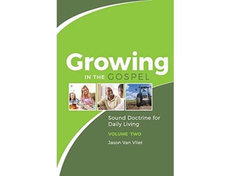 Livro Growing in the Gospel Sound Doctrine for Daily Living Volume 2 de Jason Van Vliet (Inglês)