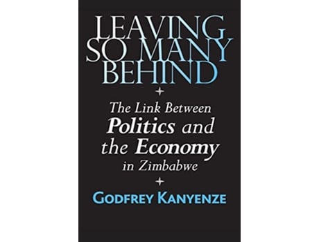 Livro Leaving So Many Behind The Link Between Politics and the Economy in Zimbabwe de Godfrey Kanyenze (Inglês)