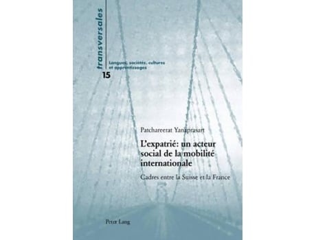 Livro L’expatrié un acteur social de la mobilité internationale Cadres entre la Suisse et la France de Patchareerat Yanaprasart (Francês)