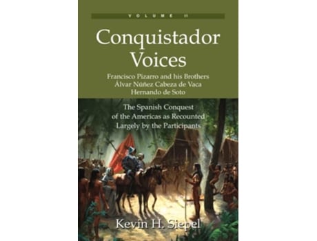 Livro Conquistador Voices The Spanish Conquest of the Americas as Recounted Largely by the Participants Vol II de Kevin H Siepel (Inglês)