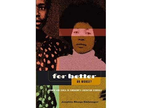 Livro For Better Or Worse Women And ZANLA In Zimbabwes Liberation Struggle de Josephine NhongoSimbanegavi (Inglês)