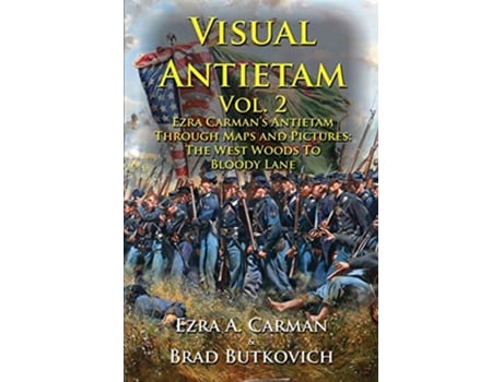 Livro Visual Antietam Vol 2 Ezra Carman’s Antietam Through Maps and Pictures The West Woods to Bloody Lane de Ezra A Carman (Inglês)