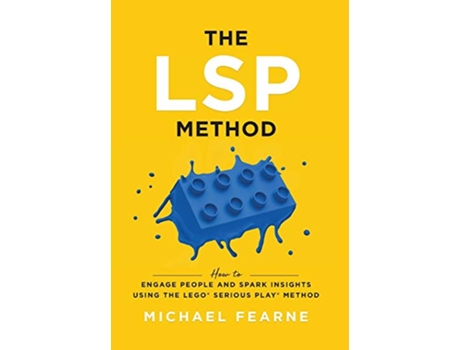 Livro The LSP Method How to Engage People and Spark Insights Using the LEGO® Serious Play® Method de Michael Fearne (Inglês)