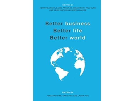 Livro Better business Better life Better world de Jonathan Pipe Katie Pipe Laura Pipe (Inglês)