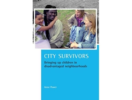 Livro City survivors Bringing up children in disadvantaged neighbourhoods CASE Studies on Poverty Place and Policy de Anne Power (Inglês)