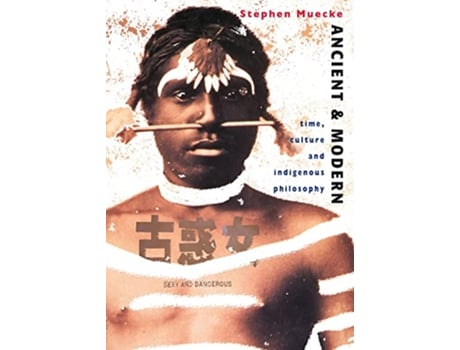 Livro Ancient and Modern Time Culture and Indigenous Philosophy de Stephen Muecke (Inglês)