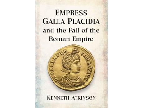 Livro empress galla placidia and the fall of the roman empire de kenneth atkinson (inglês)