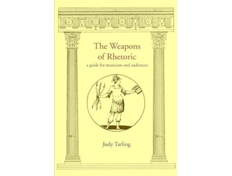 Livro The Weapons of Rhetoric a guide for musicians and audiences de Judy Tarling (Inglês)