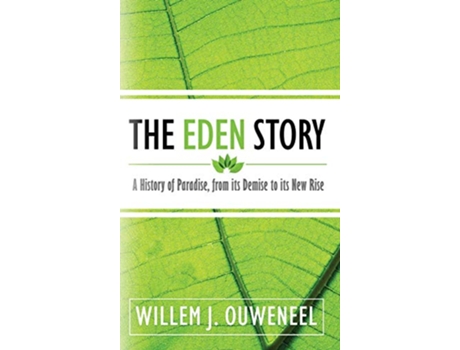 Livro The Eden Story A History of Paradise From its Demise to its New Rise de Willem J Ouweneel (Inglês)