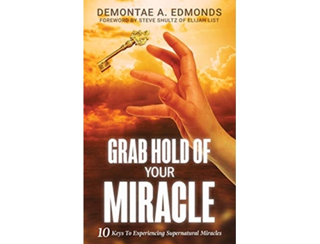 Livro Grab Hold Of Your Miracle 10 Keys to Experiencing Supernatural Miracles de Demontae A Edmonds (Inglês)