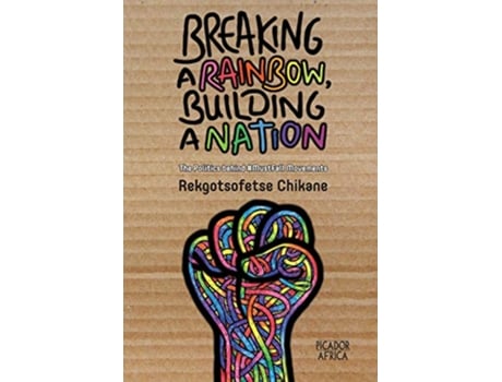 Livro Breaking a Rainbow Building a Nation The Politics Behind MustFall Movements de Rekgotsofetse Chikane (Inglês)