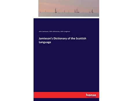 Livro Jamiesons Dictionary of the Scottish Language de John Jamieson John Johnstone John Longmuir (Inglês)