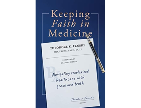 Livro Keeping Faith in Medicine Navigating Secularized Healthcare with Grace and Truth de Theodore K Fenske (Inglês)