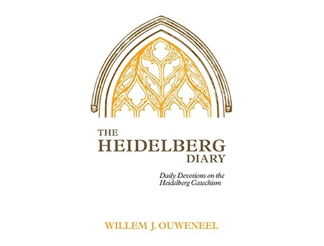 Livro The Heidelberg Diary Daily Devotions on the Heidelberg Catechism de Willem J Ouweneel (Inglês)