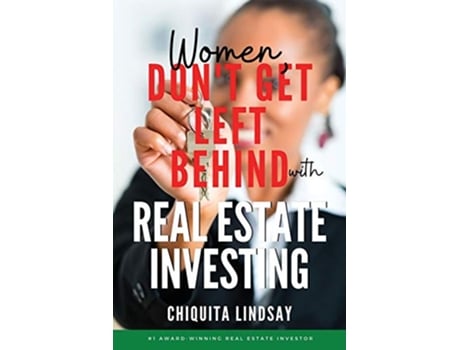 Livro Women Dont Get Left Behind With Real Estate Investing de Chiquita Lindsay (Inglês)